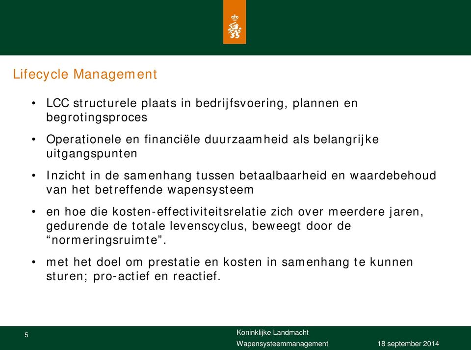 betreffende wapensysteem en hoe die kosten-effectiviteitsrelatie zich over meerdere jaren, gedurende de totale