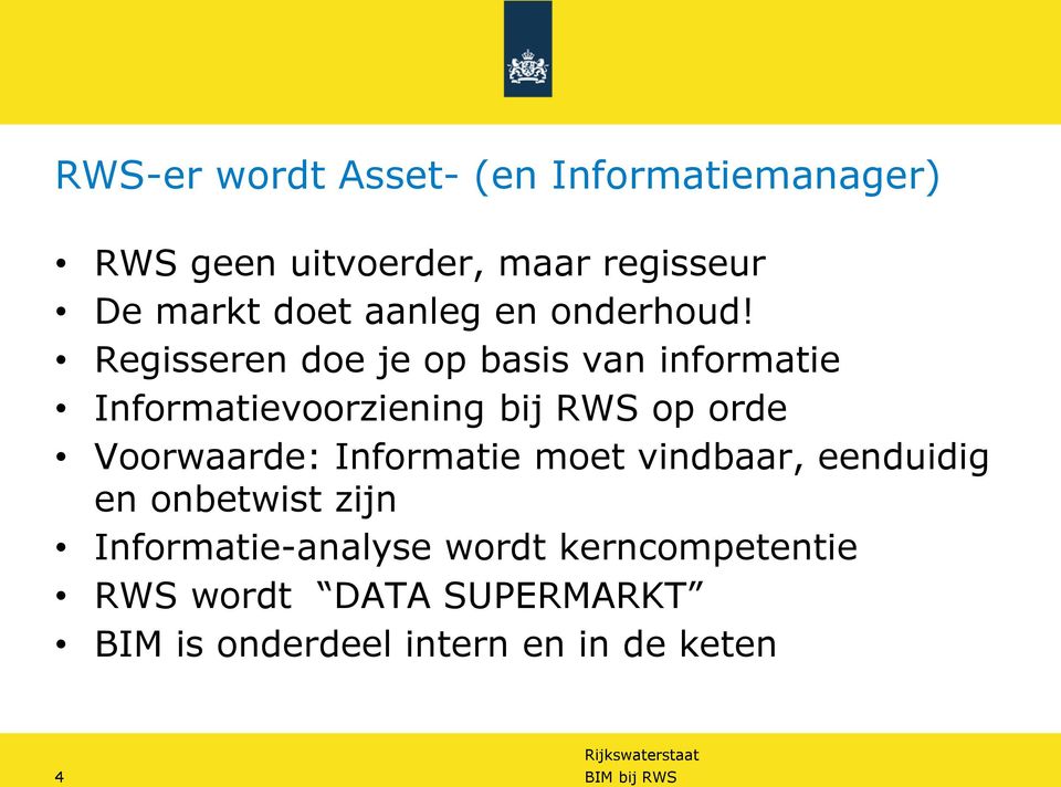 Regisseren doe je op basis van informatie Informatievoorziening bij RWS op orde Voorwaarde: