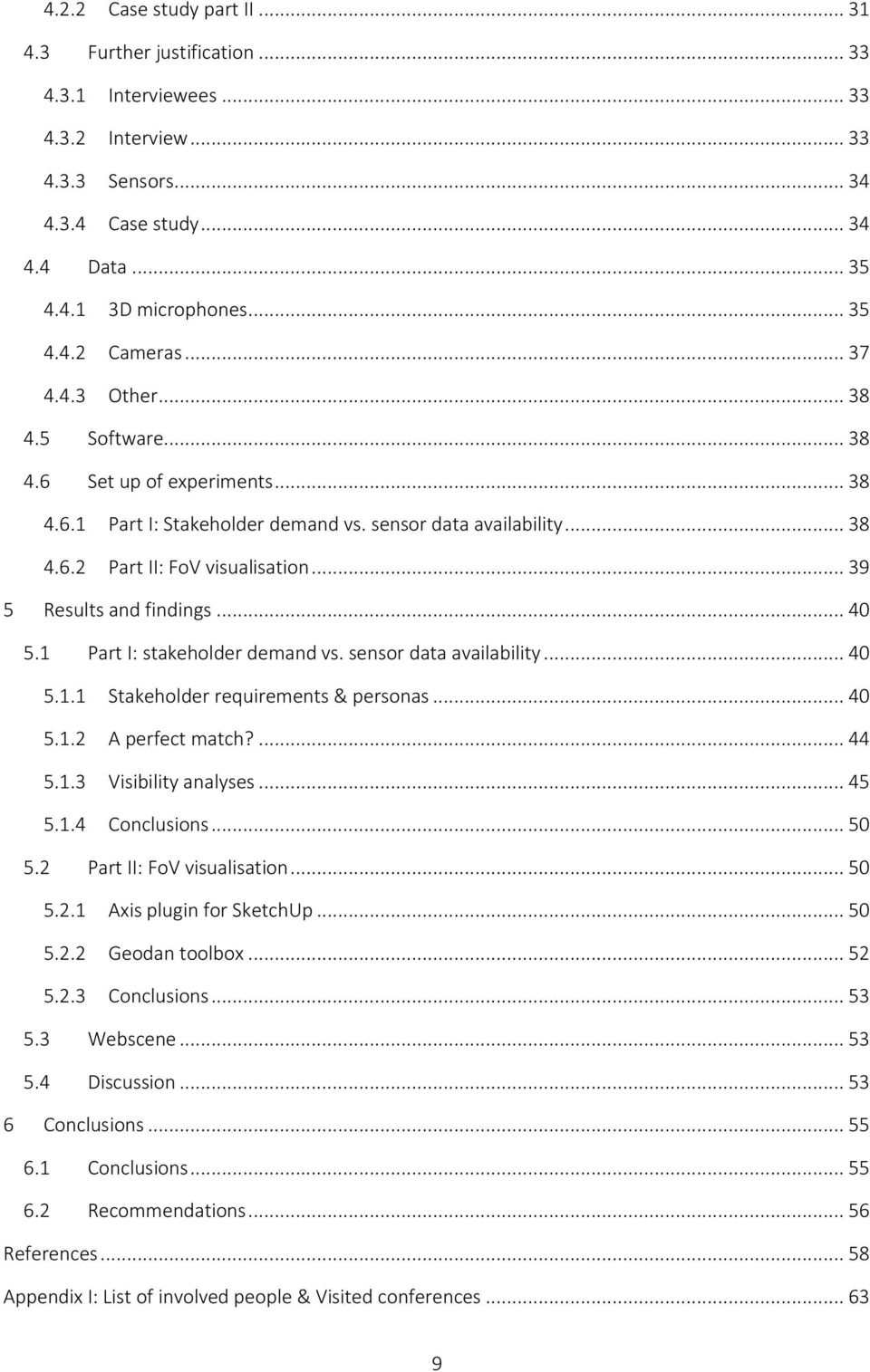 .. 39 5 Results and findings... 40 5.1 Part I: stakeholder demand vs. sensor data availability... 40 5.1.1 Stakeholder requirements & personas... 40 5.1.2 A perfect match?... 44 5.1.3 Visibility analyses.