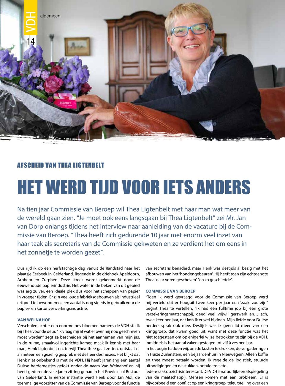 Thea heeft zich gedurende 10 jaar met enorm veel inzet van haar taak als secretaris van de Commissie gekweten en ze verdient het om eens in het zonnetje te worden gezet.