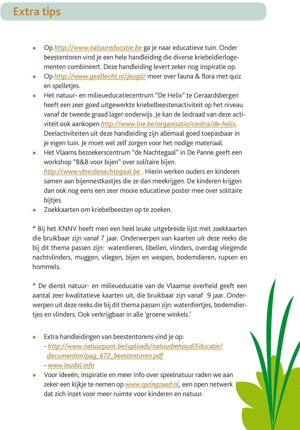 Het natuur- en milieueducatiecentrum De Helix te Geraardsbergen heet een zeer goed uitgewerkte kriebelbeestenactiviteit op het niveau vana de tweede graad lager onderwijs.