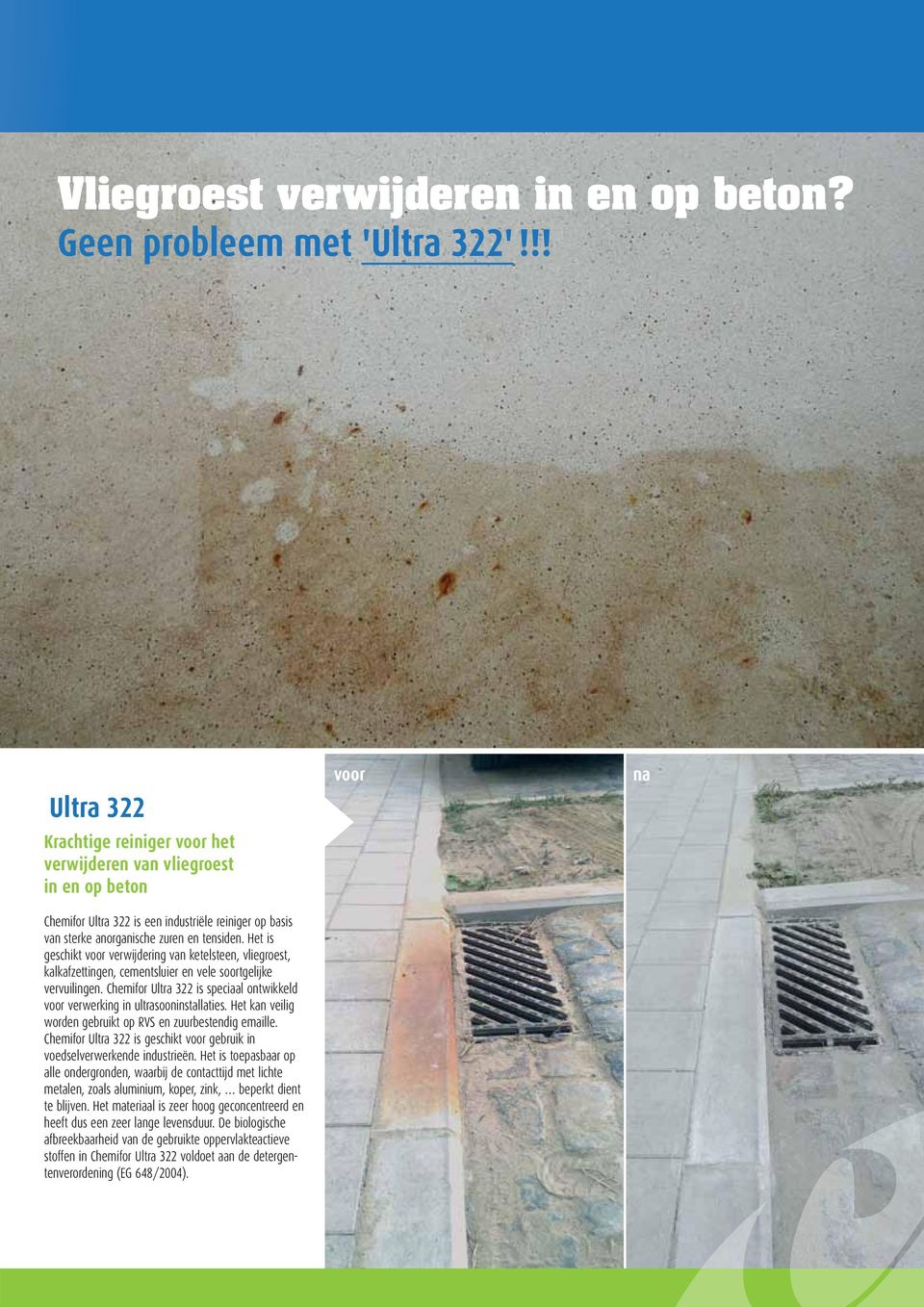 Het is geschikt verwijdering van ketelsteen, vliegroest, kalkafzettingen, cementsluier en vele soortgelijke vervuilingen. Chemifor Ultra 322 is speciaal ontwikkeld verwerking in ultrasooninstallaties.