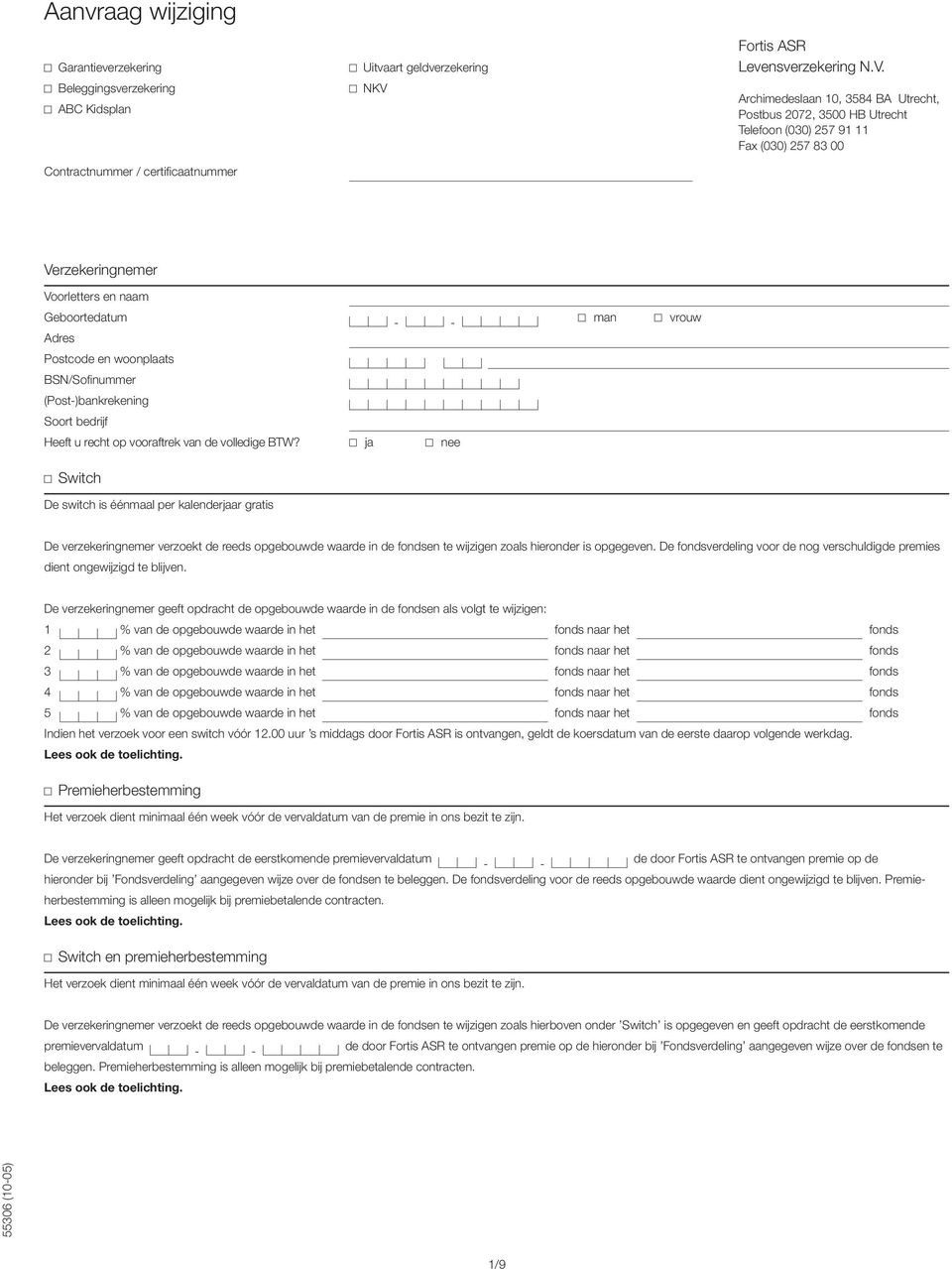 Archimedeslaan 10, 3584 BA Utrecht, Postbus 2072, 3500 HB Utrecht Telefoon (030) 257 91 11 Fax (030) 257 83 00 Verzekeringnemer Voorletters en naam Geboortedatum Adres Postcode en woonplaats