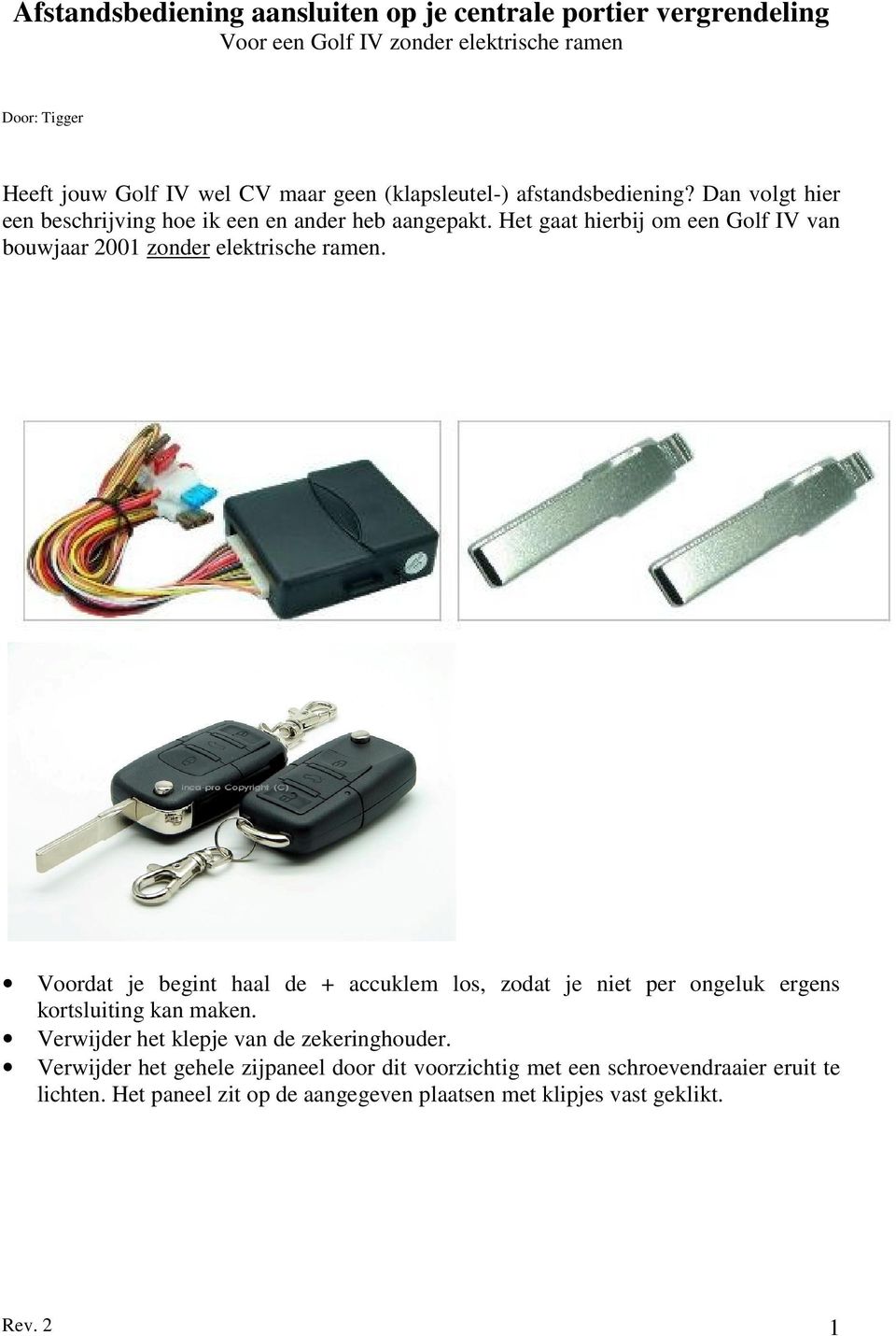 Het gaat hierbij om een Golf IV van bouwjaar 2001 zonder elektrische ramen.