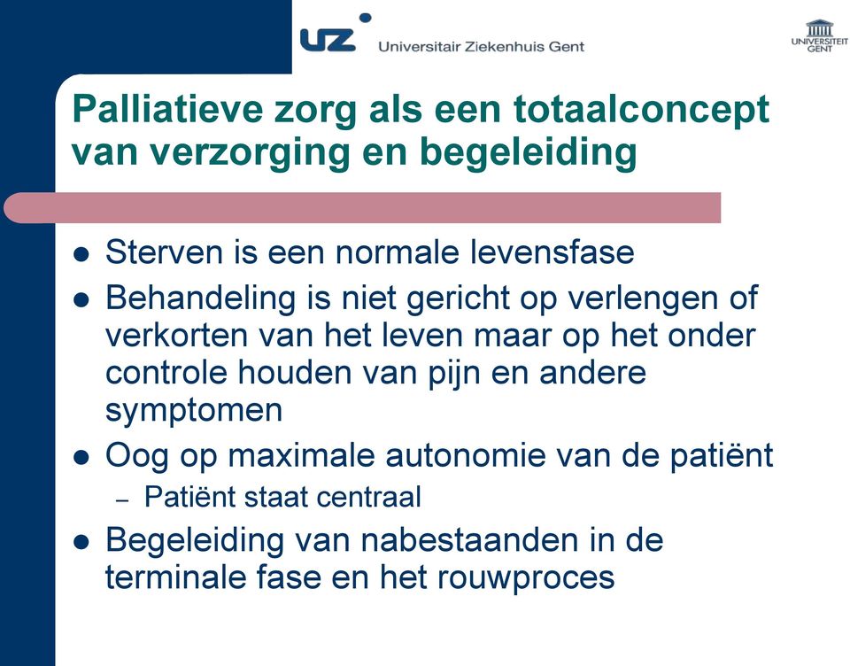 onder controle houden van pijn en andere symptomen Oog op maximale autonomie van de patiënt