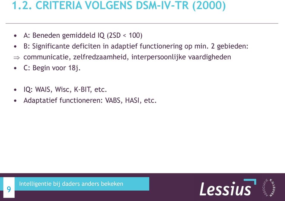 2 gebieden: communicatie, zelfredzaamheid, interpersoonlijke vaardigheden