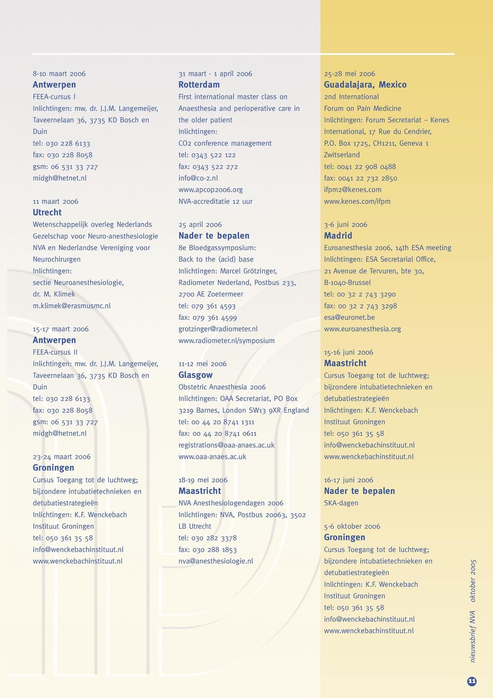 Langemeijer, Anaesthesia and perioperative care in Forum on Pain Medicine Taveernelaan 36, 3735 KD Bosch en the older patient Inlichtingen: Forum Secretariat Kenes Duin Inlichtingen: International,