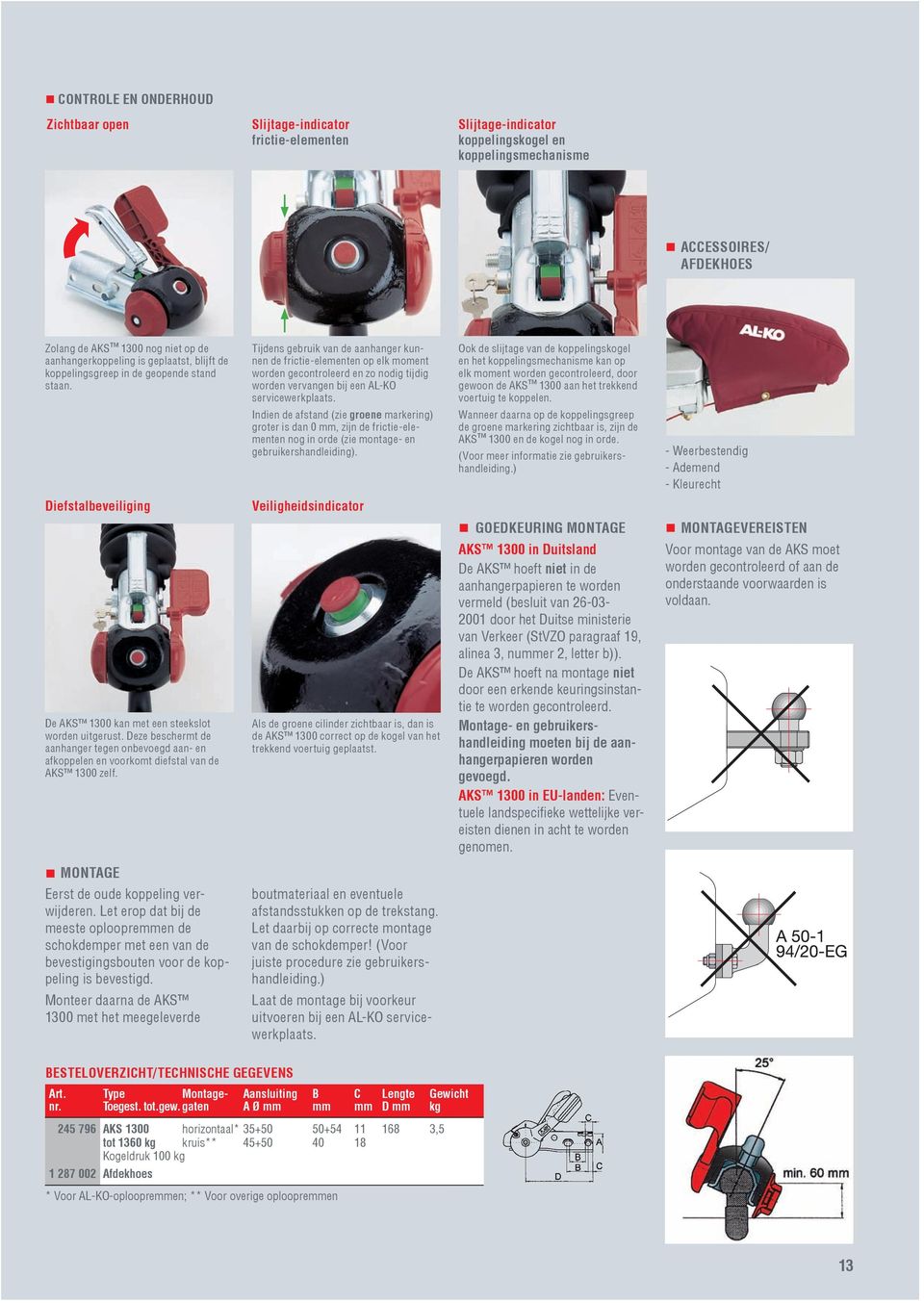 Tijdens gebruik van de aanhanger kunnen de frictie-elementen op elk moment worden gecontroleerd en zo nodig tijdig worden vervangen bij een AL-KO servicewerkplaats.