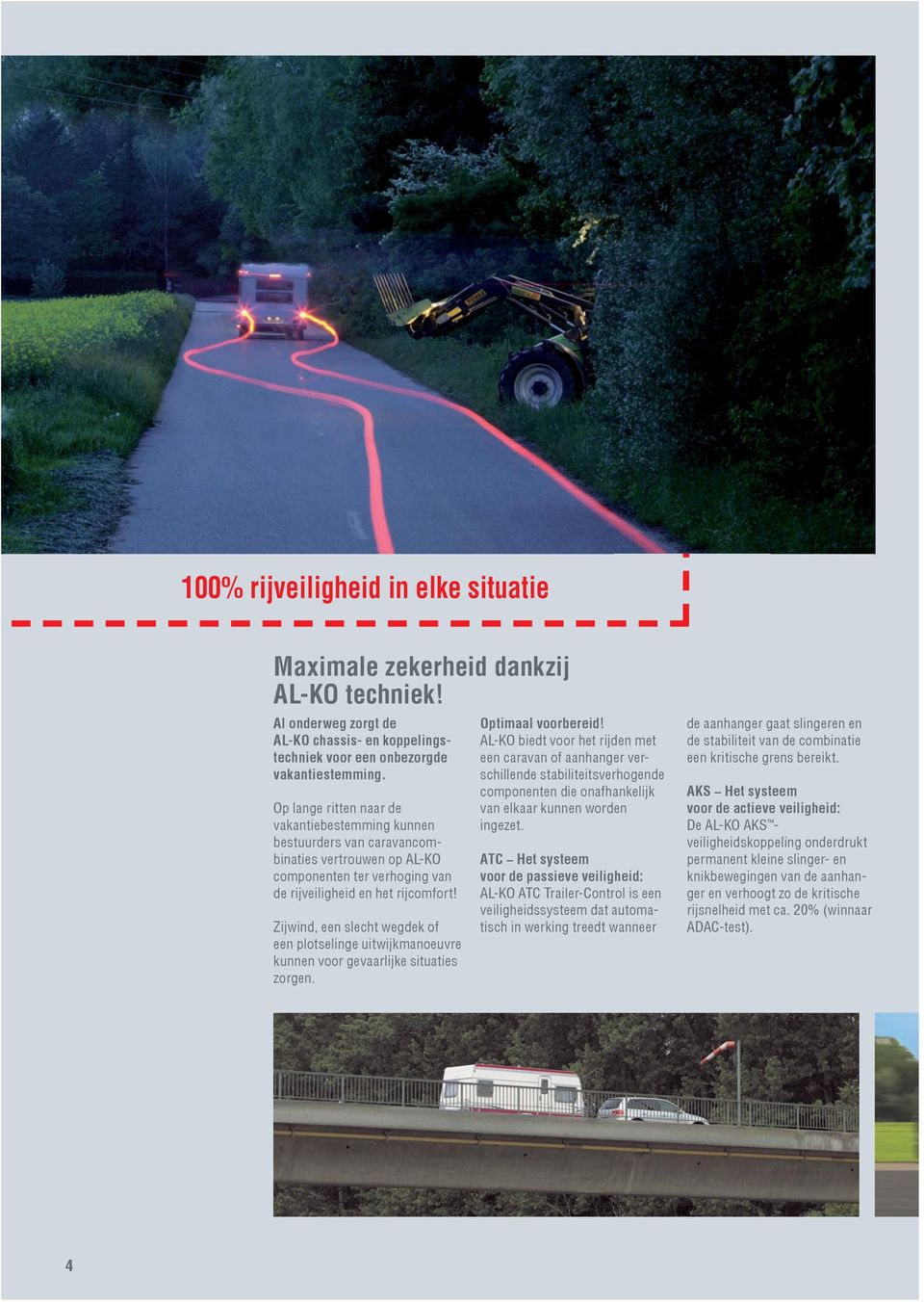 Zijwind, een slecht wegdek of een plotselinge uitwijkmanoeuvre kunnen voor gevaarlijke situaties zorgen. optimaal voorbereid!