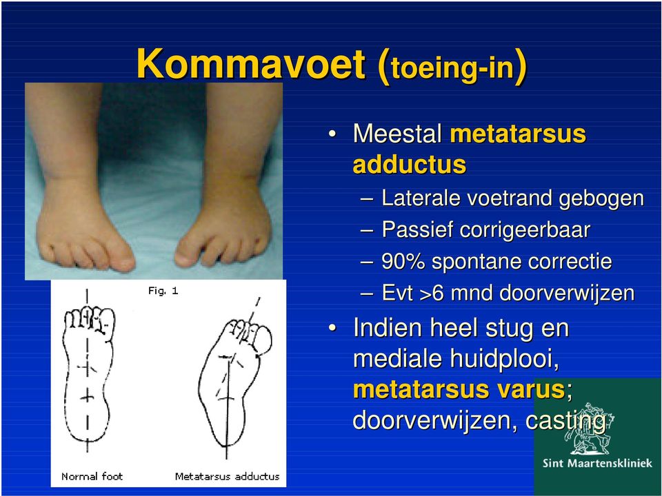 spontane correctie Evt >6 mnd doorverwijzen Indien heel