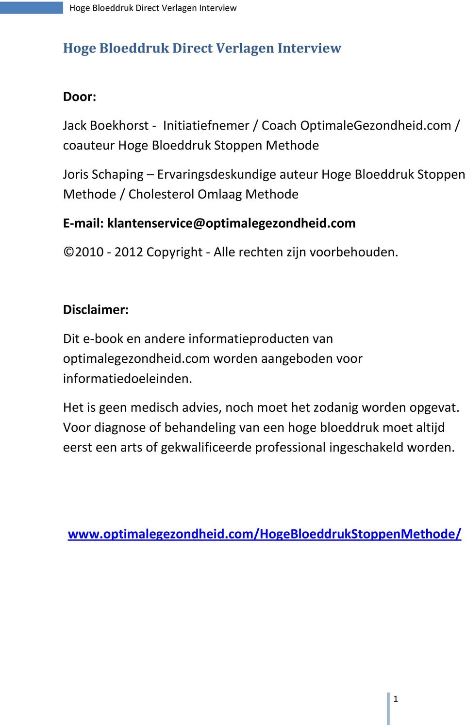 klantenservice@optimalegezondheid.com 2010-2012 Copyright - Alle rechten zijn voorbehouden. Disclaimer: Dit e-book en andere informatieproducten van optimalegezondheid.