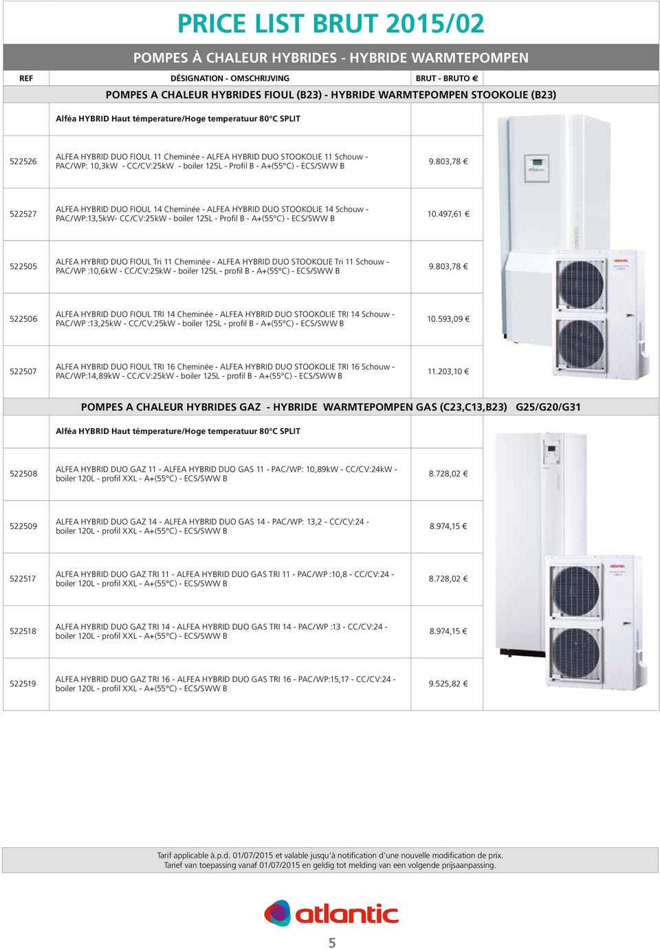 803,78 522527 ALFEA HYBRID DUO FIOUL 14 Cheminée - ALFEA HYBRID DUO STOOKOLIE 14 Schouw - PAC/WP:13,5kW- CC/CV:25kW - boiler 125L - Profil B - A+(55 C) - ECS/SWW B 10.