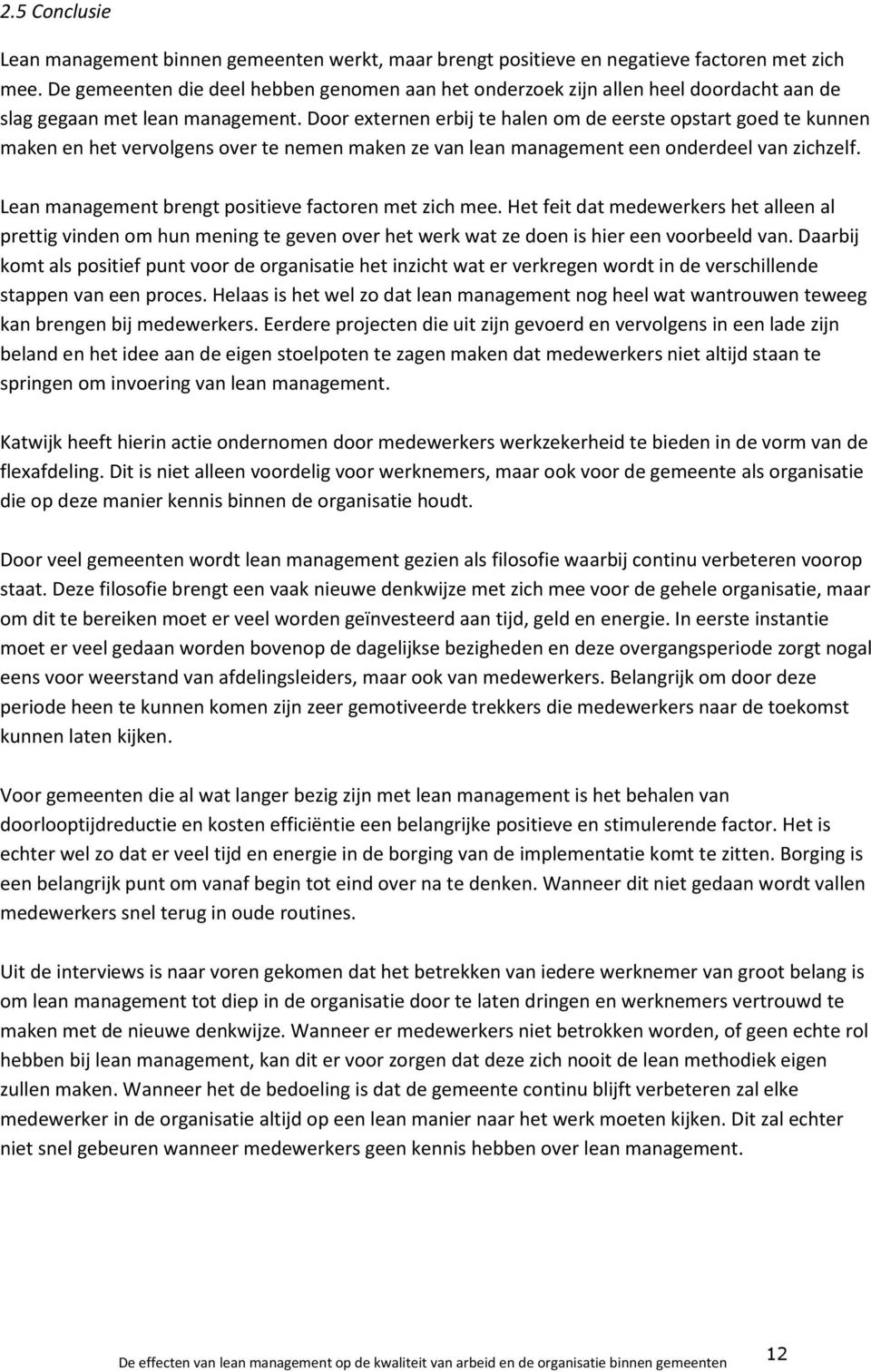 Door externen erbij te halen om de eerste opstart goed te kunnen maken en het vervolgens over te nemen maken ze van lean management een onderdeel van zichzelf.