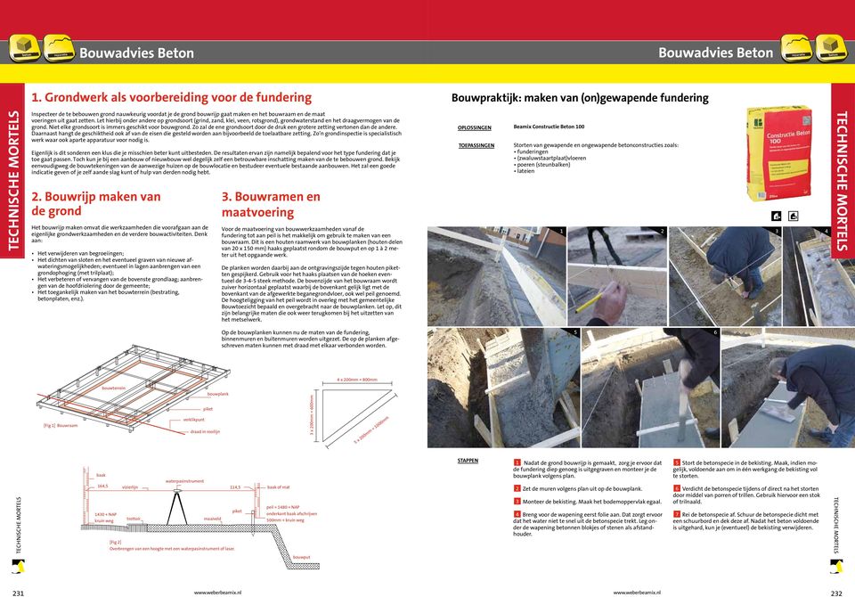 maat voeringen uit gaat zetten. Let hierbij onder andere op grondsoort (grind, zand, klei, veen, rotsgrond), grondwaterstand en het draagvermogen van de grond.