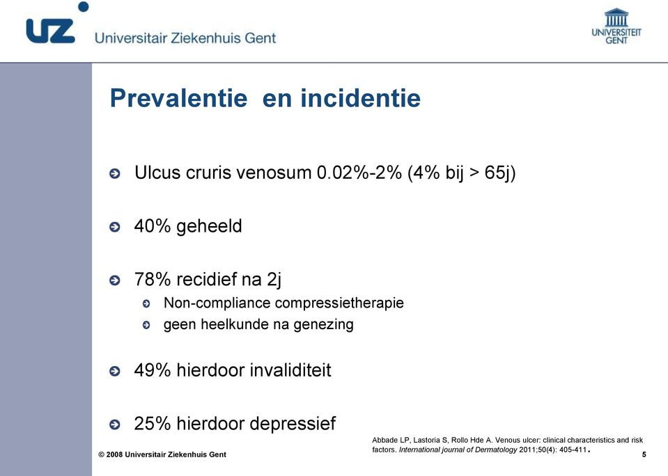 heelkunde na genezing 49% hierdoor invaliditeit 25% hierdoor depressief 2008 Universitair Ziekenhuis