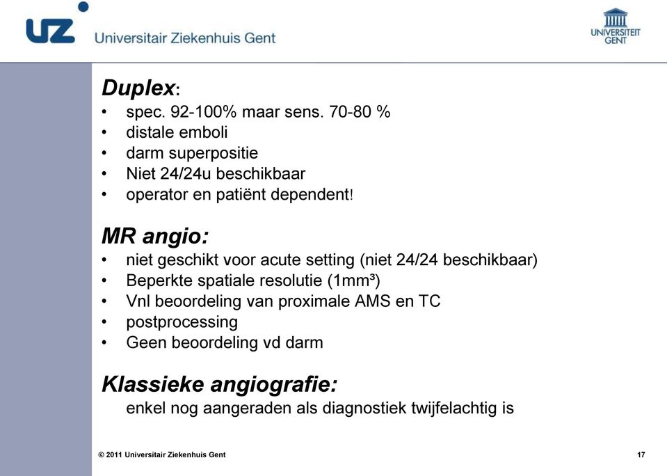 MR angio: niet geschikt voor acute setting (niet 24/24 beschikbaar) Beperkte spatiale resolutie