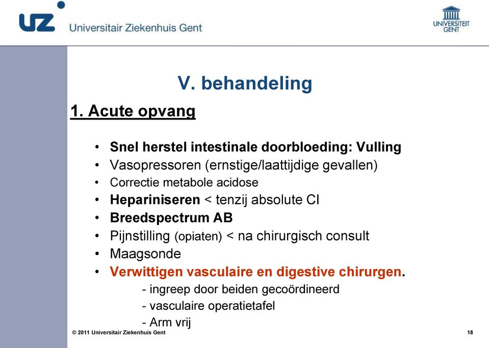 gevallen) Correctie metabole acidose Hepariniseren < tenzij absolute CI Breedspectrum AB