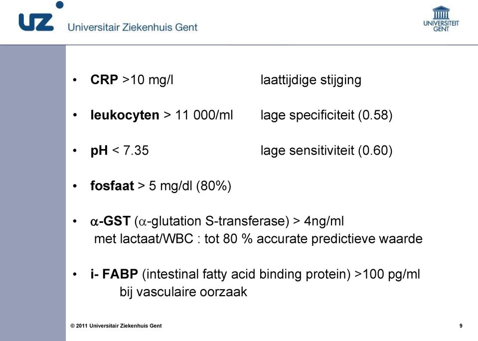 60) fosfaat > 5 mg/dl (80%) -GST ( -glutation S-transferase) > 4ng/ml met