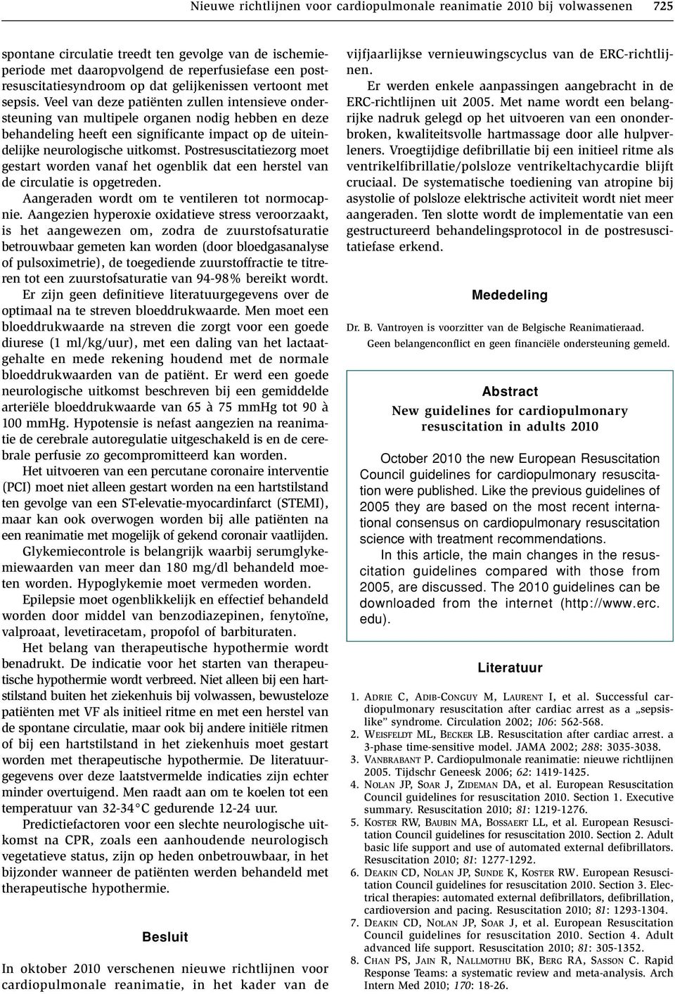 Veel van deze patiënten zullen intensieve ondersteuning van multipele organen nodig hebben en deze behandeling heeft een significante impact op de uiteindelijke neurologische uitkomst.