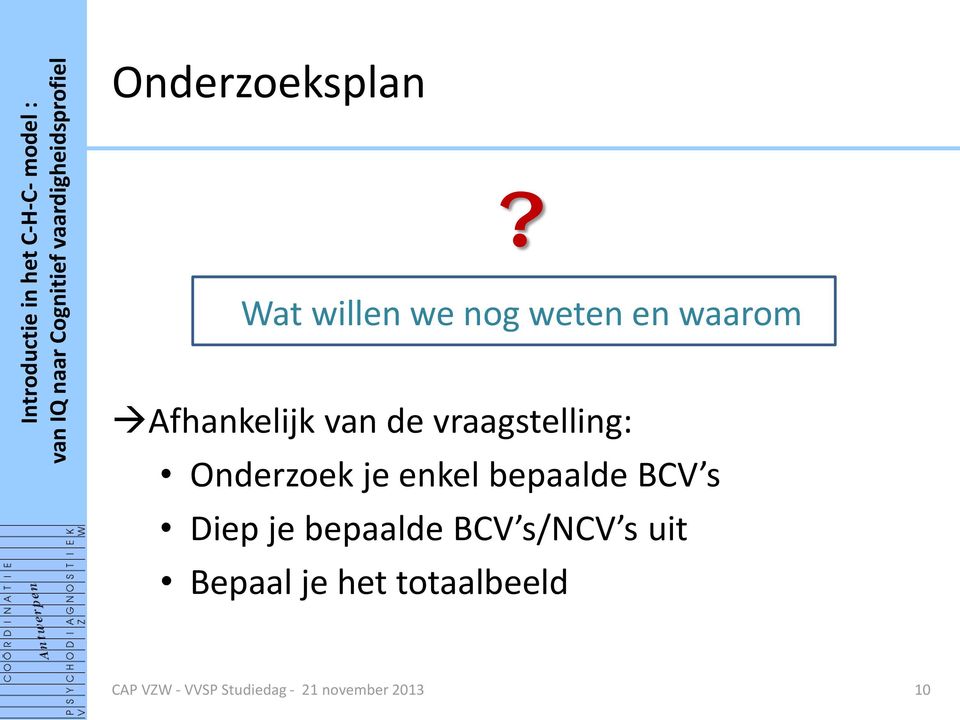 vraagstelling: Onderzoek je enkel bepaalde BCV s Diep