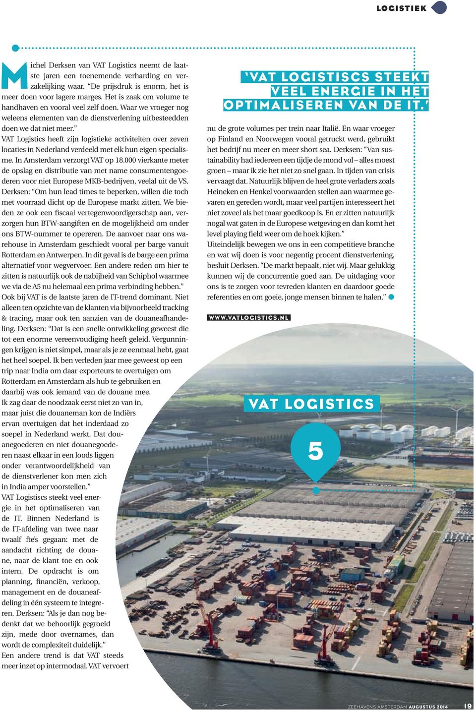 VAT Logistics heeft zijn logistieke activiteiten over zeven locaties in Nederland verdeeld met elk hun eigen specialisme. In Amsterdam verzorgt VAT op 18.