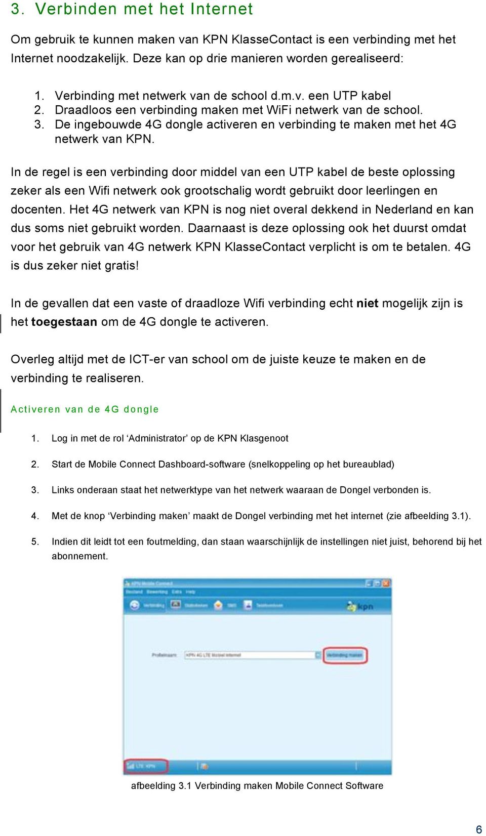 De ingebouwde 4G dongle activeren en verbinding te maken met het 4G netwerk van KPN.