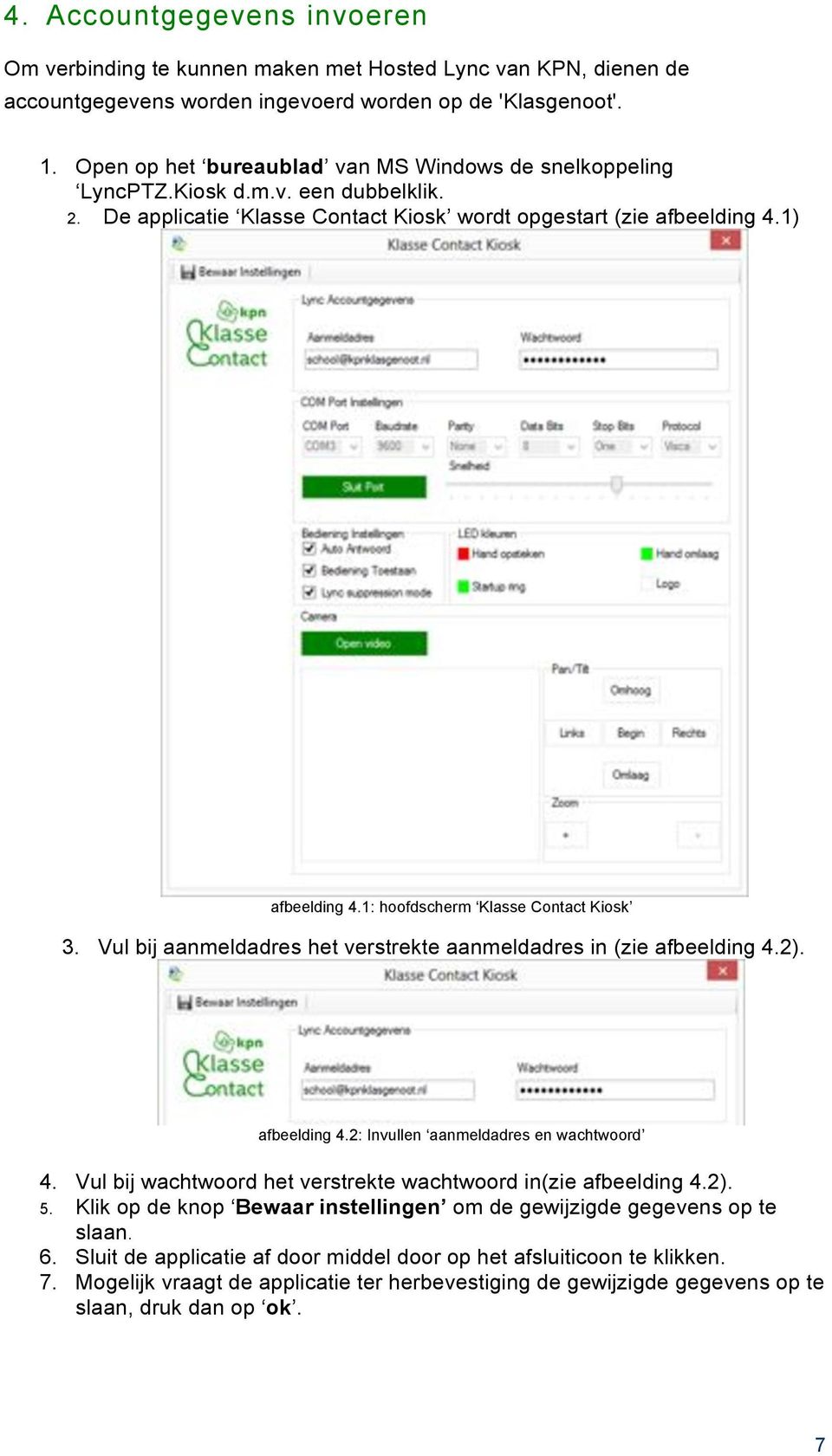 1: hoofdscherm Klasse Contact Kiosk 3. Vul bij aanmeldadres het verstrekte aanmeldadres in (zie afbeelding 4.2). afbeelding 4.2: Invullen aanmeldadres en wachtwoord 4.