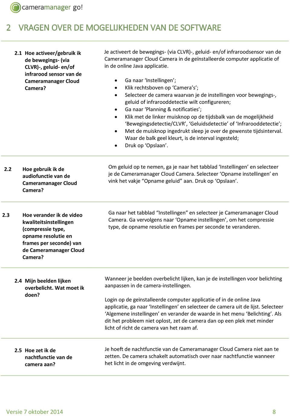 Ga naar Instellingen ; Klik rechtsboven op Camera s ; Selecteer de camera waarvan je de instellingen voor bewegings-, geluid of infrarooddetectie wilt configureren; Ga naar Planning & notificaties ;