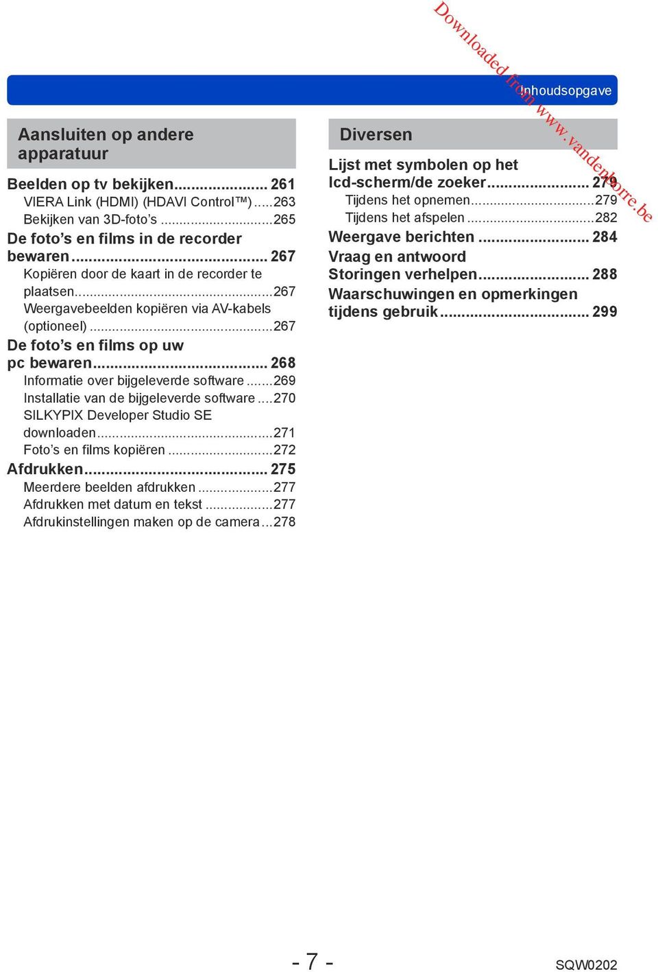 ..269 Installatie van de bijgeleverde software...270 SILKYPIX Developer Studio SE downloaden...271 Foto s en films kopiëren...272 Afdrukken... 275 Meerdere beelden afdrukken.