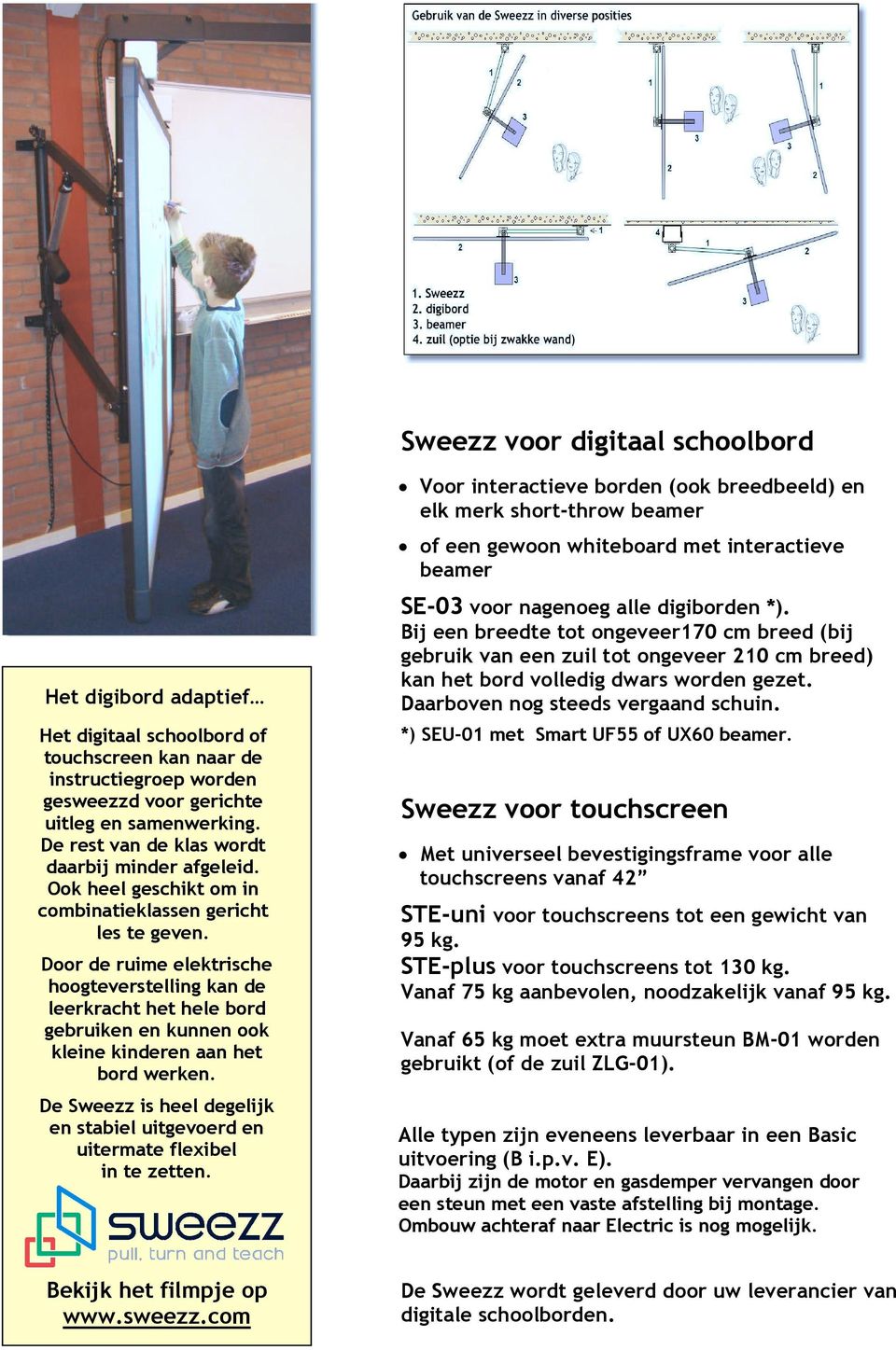 Door de ruime elektrische hoogteverstelling kan de leerkracht het hele bord gebruiken en kunnen ook kleine kinderen aan het bord werken.