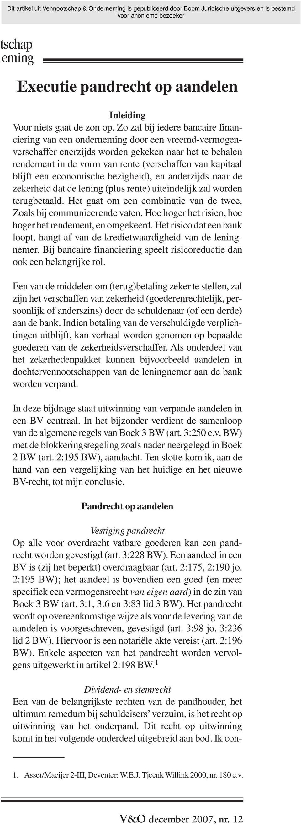 blijft een economische bezigheid), en anderzijds naar de zekerheid dat de lening (plus rente) uiteindelijk zal worden terugbetaald. Het gaat om een combinatie van de twee.