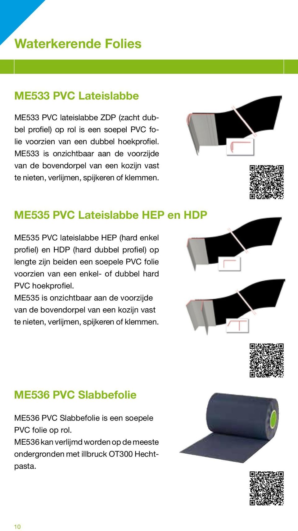 ME535 PVC Lateislabbe HEP en HDP ME535 PVC lateislabbe HEP (hard enkel profiel) en HDP (hard dubbel profiel) op lengte zijn beiden een soepele PVC folie voorzien van een enkel- of dubbel hard