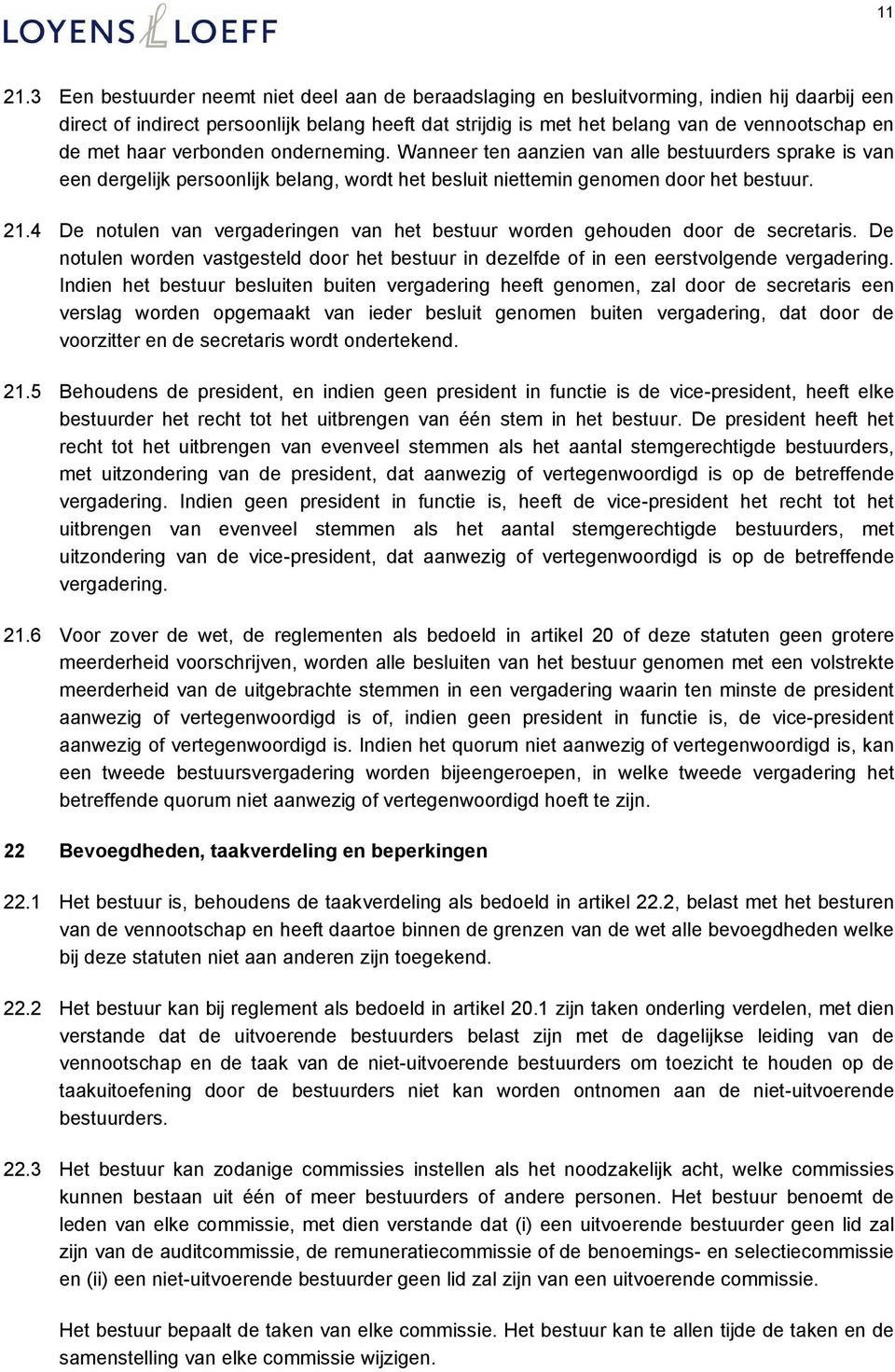 met haar verbonden onderneming. Wanneer ten aanzien van alle bestuurders sprake is van een dergelijk persoonlijk belang, wordt het besluit niettemin genomen door het bestuur. 21.