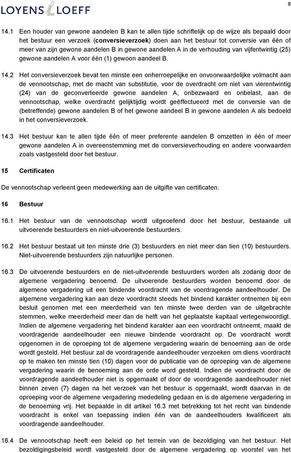 2 Het conversieverzoek bevat ten minste een onherroepelijke en onvoorwaardelijke volmacht aan de vennootschap, met de macht van substitutie, voor de overdracht om niet van vierentwintig (24) van de