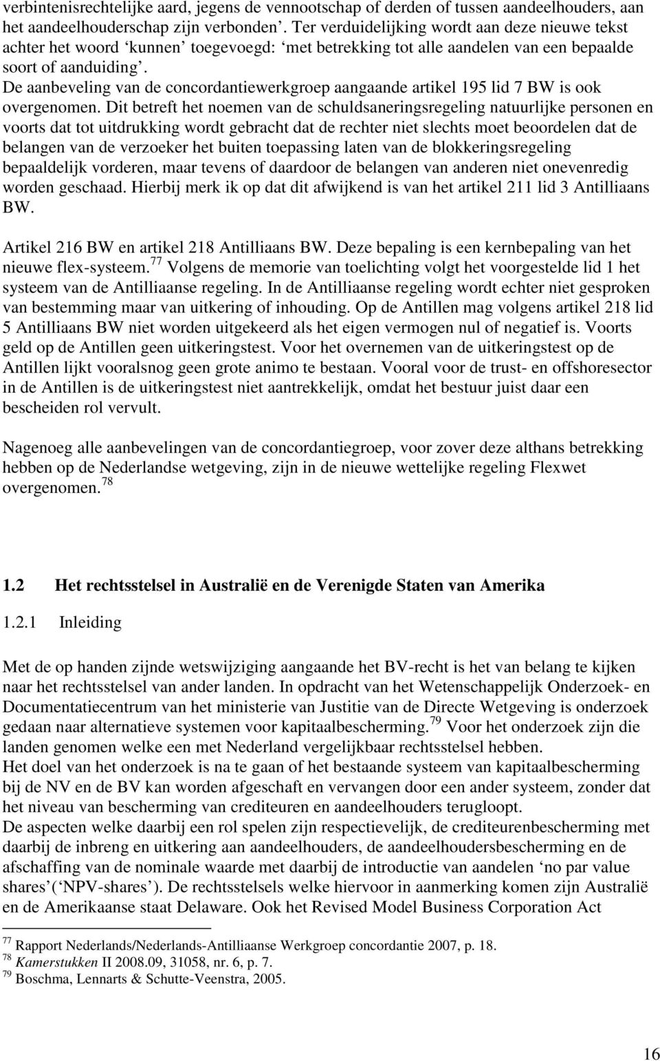 De aanbeveling van de concordantiewerkgroep aangaande artikel 195 lid 7 BW is ook overgenomen.