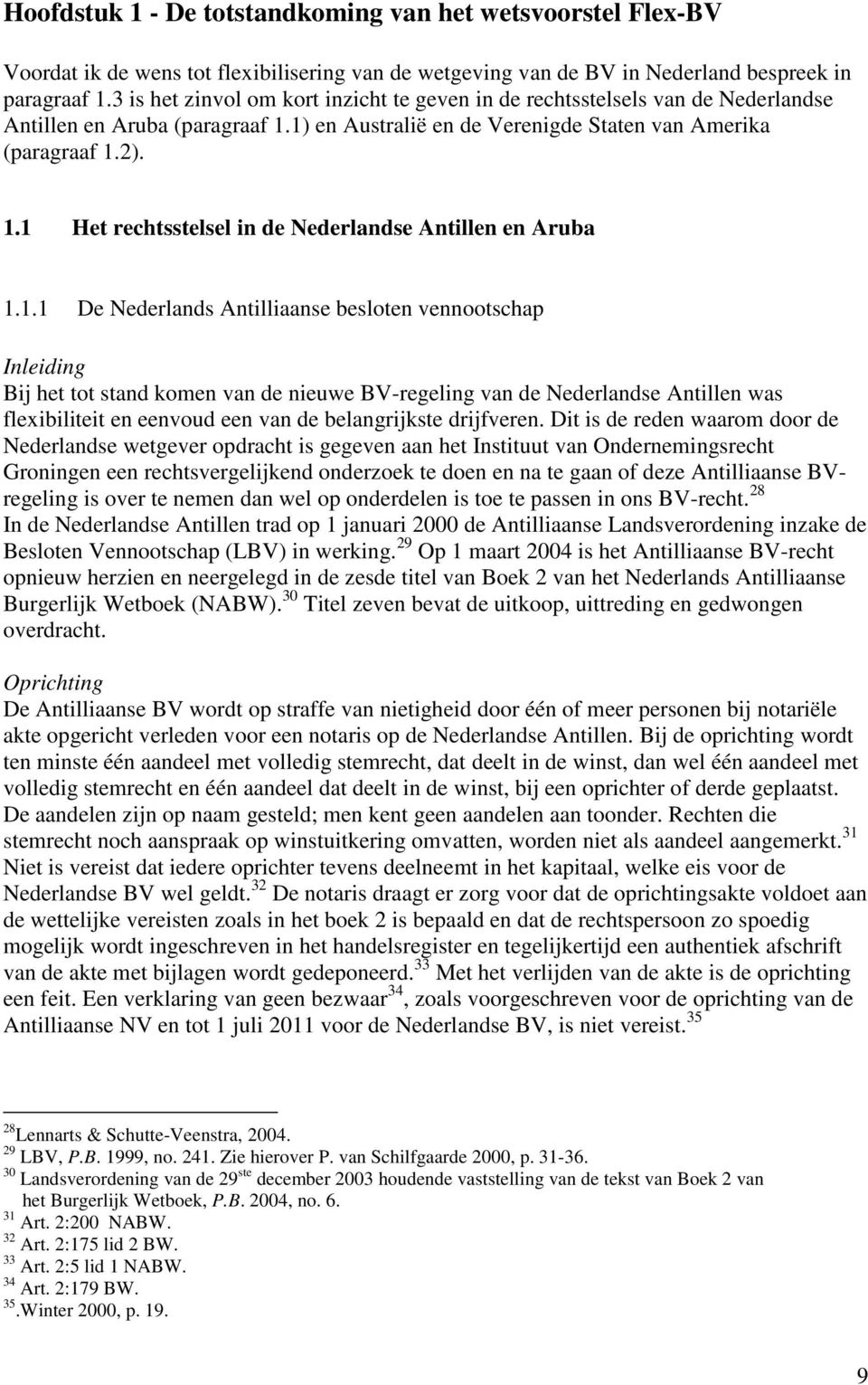 1.1 De Nederlands Antilliaanse besloten vennootschap Inleiding Bij het tot stand komen van de nieuwe BV-regeling van de Nederlandse Antillen was flexibiliteit en eenvoud een van de belangrijkste