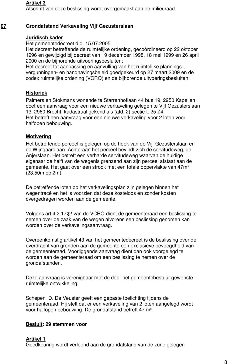 2005 Het decreet betreffende de ruimtelijke ordening, gecoördineerd op 22 oktober 1996 en gewijzigd bij decreet van 19 december 1998, 18 mei 1999 en 26 april 2000 en de bijhorende