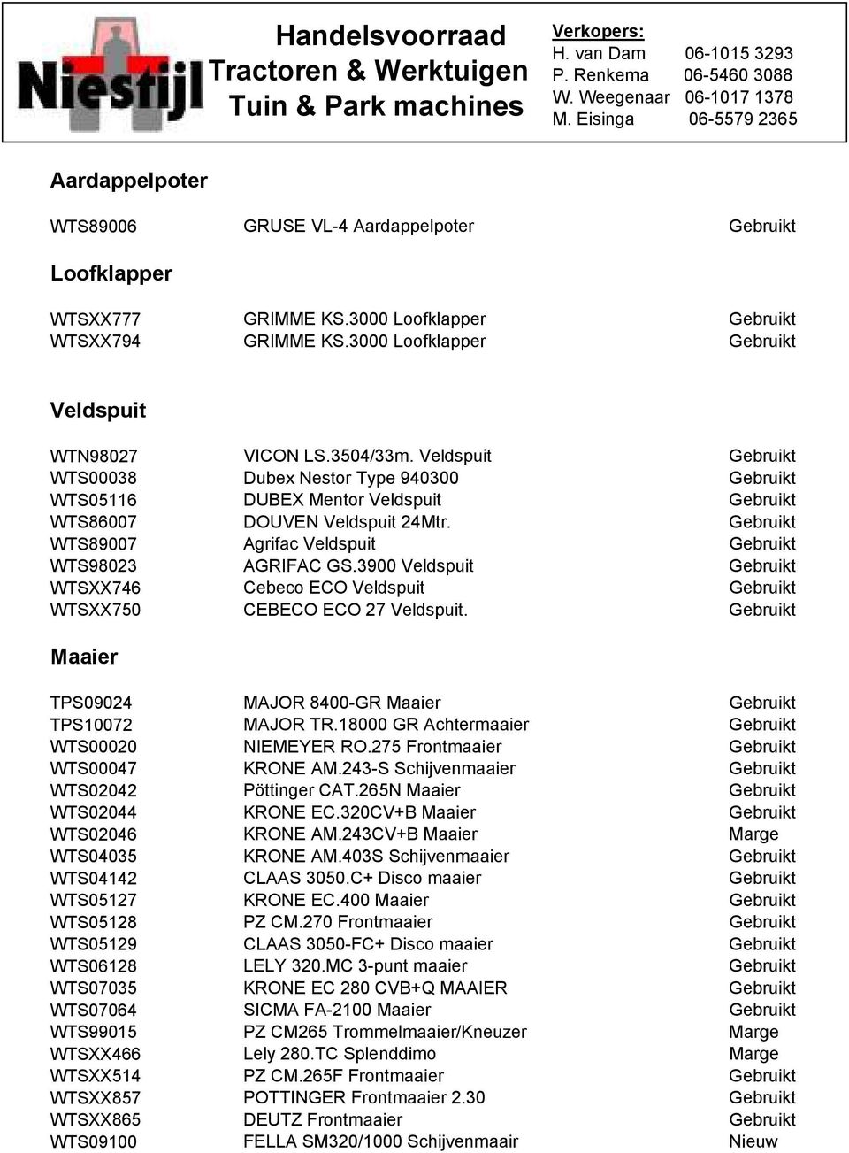 Gebruikt WTS89007 Agrifac Veldspuit Gebruikt WTS98023 AGRIFAC GS.3900 Veldspuit Gebruikt WTSXX746 Cebeco ECO Veldspuit Gebruikt WTSXX750 CEBECO ECO 27 Veldspuit.