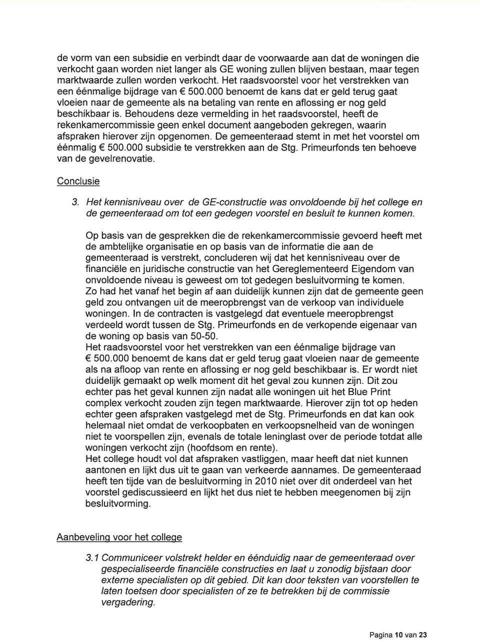 000 benoemt de kans dat er geld terug ga a t vloeien naar de gemeente als na betaling van rente en aflossing er nog geld beschikbaar is.