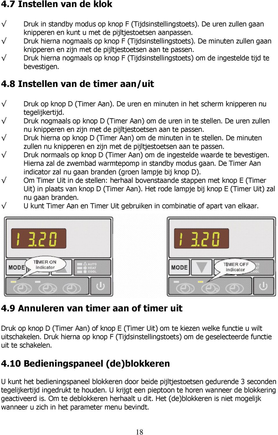 Druk hierna nogmaals op knop F (Tijdsinstellingstoets) om de ingestelde tijd te bevestigen. 4.8 Instellen van de timer aan/uit Druk op knop D (Timer Aan).