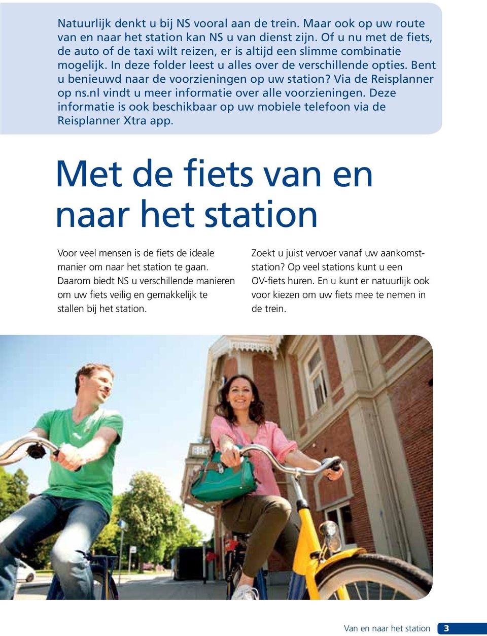 Bent u benieuwd naar de voorzieningen op uw station? Via de Reisplanner op ns.nl vindt u meer informatie over alle voorzieningen.