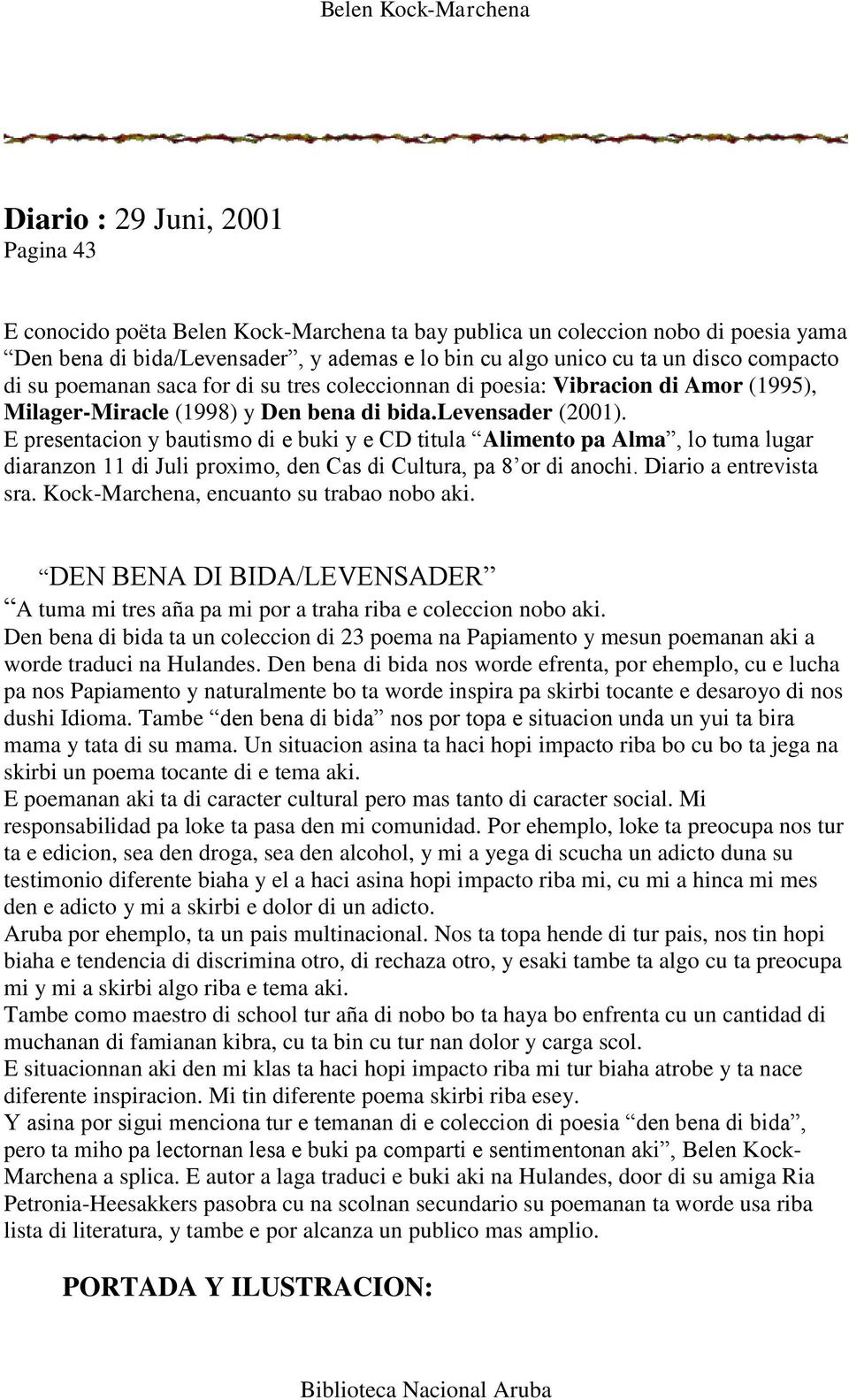 E presentacion y bautismo di e buki y e CD titula Alimento pa Alma, lo tuma lugar diaranzon 11 di Juli proximo, den Cas di Cultura, pa 8 or di anochi. Diario a entrevista sra.