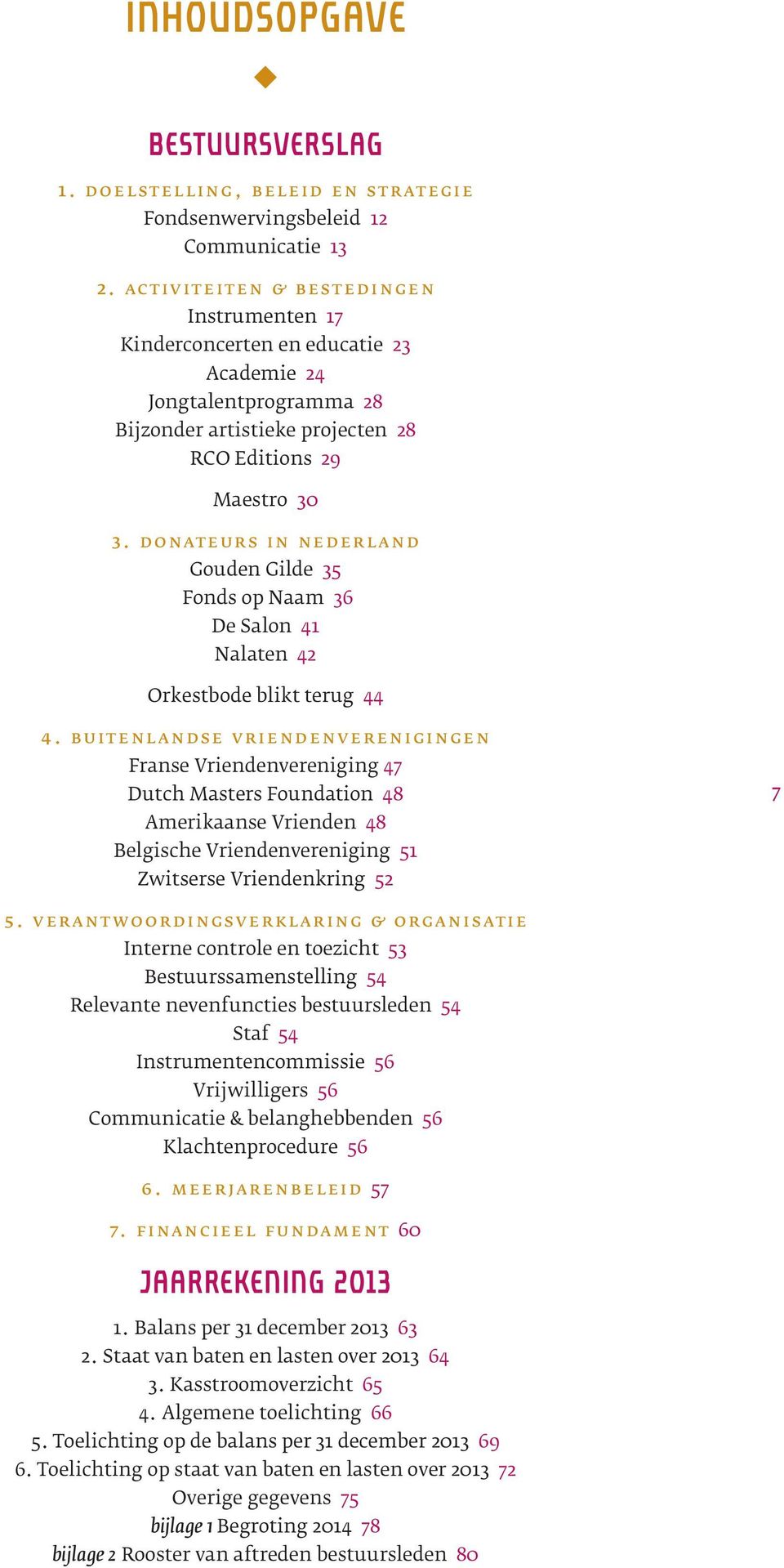 donateurs in nederland Gouden Gilde 35 Fonds op Naam 36 De Salon 41 Nalaten 42 Orkestbode blikt terug 44 4.
