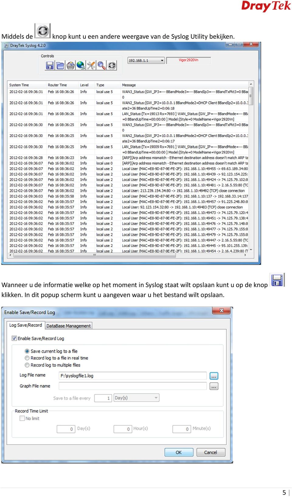 Wanneer u de informatie welke op het moment in Syslog staat