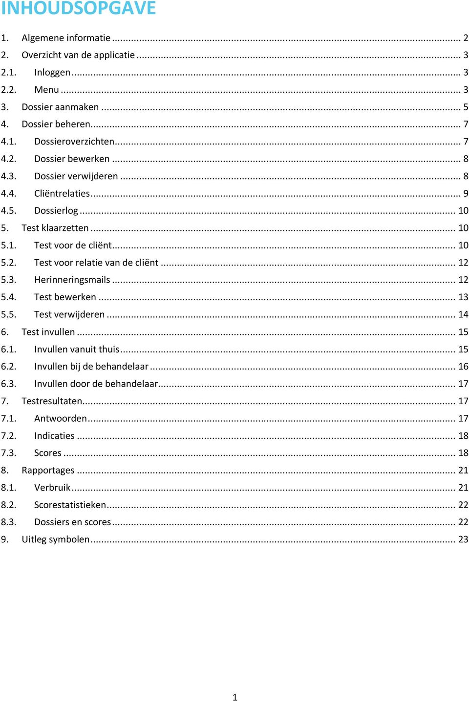 .. 12 5.4. Test bewerken... 13 5.5. Test verwijderen... 14 6. Test invullen... 15 6.1. Invullen vanuit thuis... 15 6.2. Invullen bij de behandelaar... 16 6.3. Invullen door de behandelaar... 17 7.