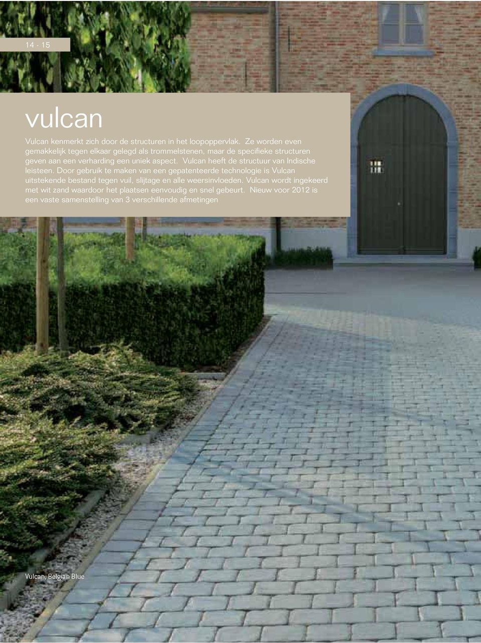Door gebruik te maken van een gepatenteerde technologie is Vulcan uitstekende bestand tegen vuil, slijtage en alle
