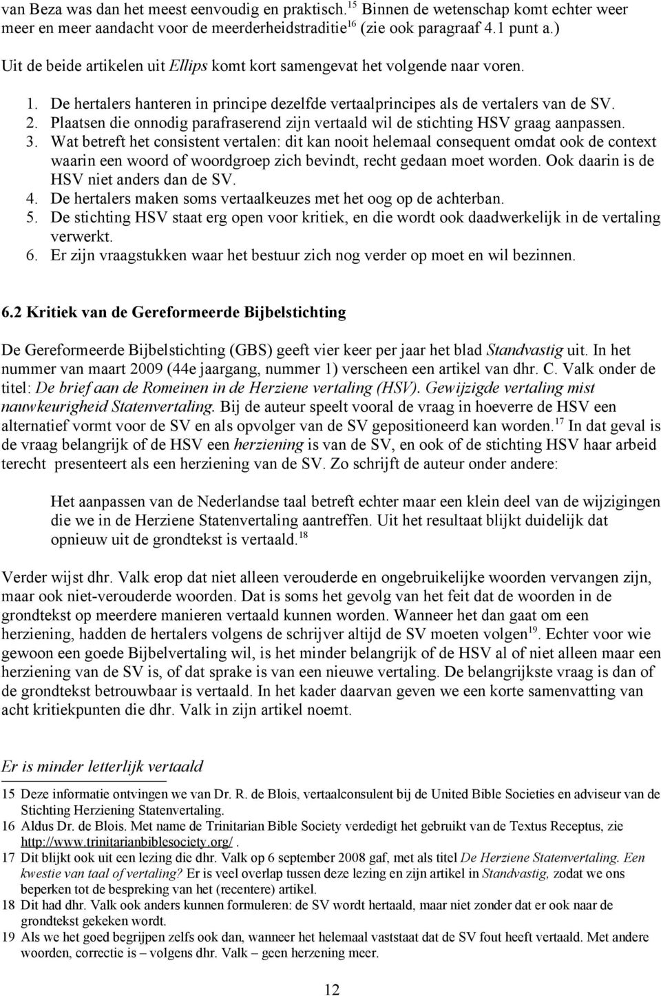 Plaatsen die onnodig parafraserend zijn vertaald wil de stichting HSV graag aanpassen. 3.