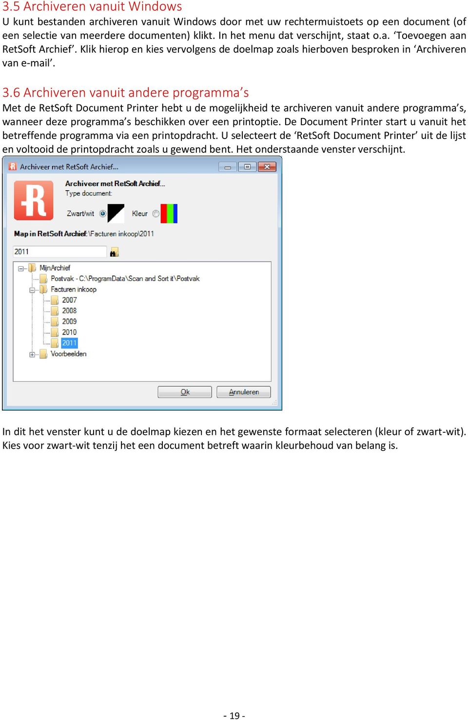 6 Archiveren vanuit andere programma s Met de RetSoft Document Printer hebt u de mogelijkheid te archiveren vanuit andere programma s, wanneer deze programma s beschikken over een printoptie.