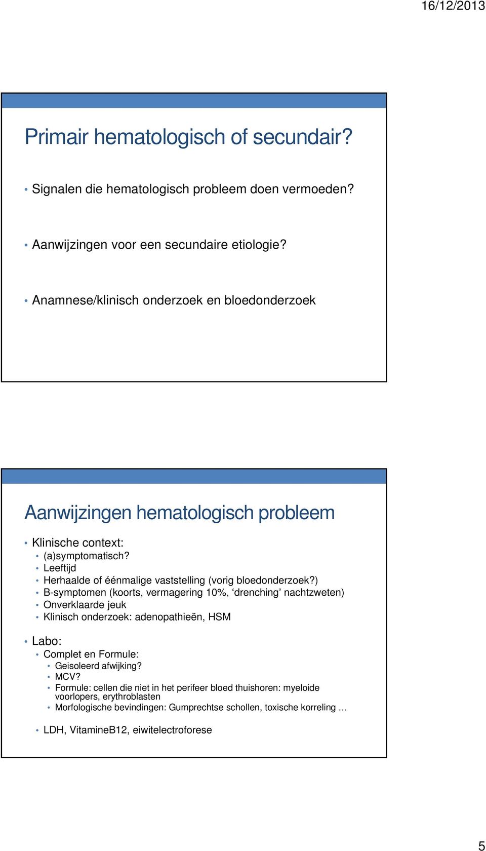 Leeftijd Herhaalde of éénmalige vaststelling (vorig bloedonderzoek?