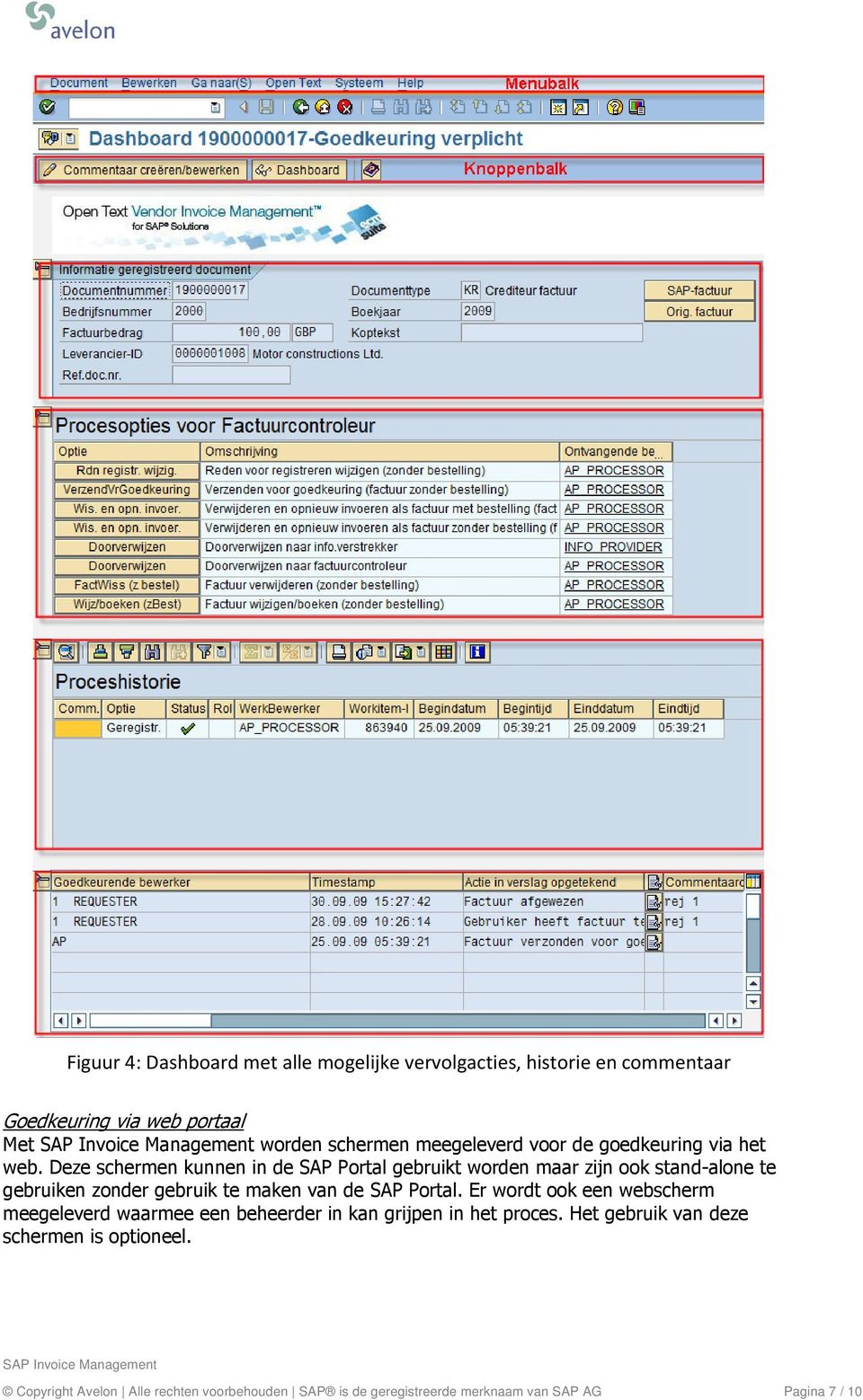 Deze schermen kunnen in de SAP Portal gebruikt worden maar zijn ook stand-alone te gebruiken zonder gebruik te maken van de SAP Portal.